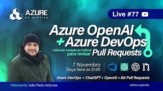 Live 77  Azure OpenAI  Azure DevOps utilizando IA para revisar pull requests [upl. by Ramej]