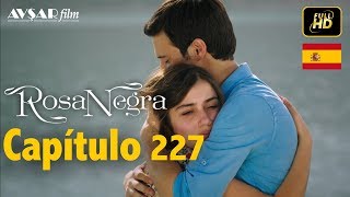 Rosa Negra  Capítulo 227 HD En Español [upl. by Thadeus]