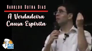 Haroldo Dutra Dias A Verdadeira Causa Espírita [upl. by Nyrad]