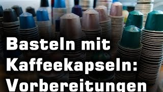 Basteln mit Kaffeekapseln  die Vorbereitungen [upl. by Atelokin485]