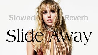 miley cyrus  slide away 𝙎𝙡𝙤𝙬𝙚𝙙 amp 𝙍𝙚𝙫𝙚𝙧𝙗 [upl. by Niriam]