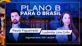 QUAL É O PLANO B PARA O BRASIL COM PAULO FIGUEIREDO amp LUDMILA LINS GRILO [upl. by Acilegna]