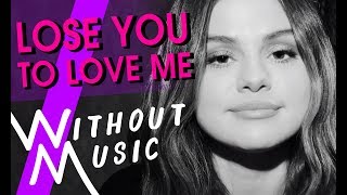 SELENA GOMEZ  Lose You To Love Me WITHOUTMUSIC Parody [upl. by Lechar63]