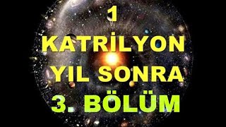 1 KATRİLYON YIL SONRA 3 BÖLÜM UZAY BELGESELİ [upl. by Ttennaj]