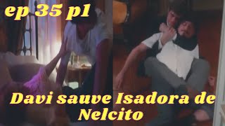 Les moments forts de lamour et illusions épisode 35 partie 1Davi sauve Isadora de nelcito [upl. by Placida]