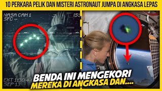 10 PERKARA PELIK DAN MISTERI YANG ASTRONAUT JUMPA DI LUAR ANGKASA [upl. by Nyret]