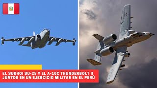 El Sukhoi SU25 y el A10C Thunderbolt II juntos en un ejercicio militar en el Perú peru [upl. by Neeluj]