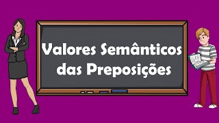 Valores Semânticos das Preposições Aprenda Agora Mesmo [upl. by Nudnarb]