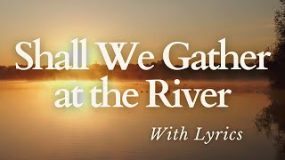 BEAUTIFUL Hymn about Heaven  Shall We Gather At the River With Lyrics [upl. by Esilehs]