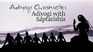 Adiyogi Chronicles  Adiyogi with Saptarishis  Sadhguru [upl. by Lotta642]