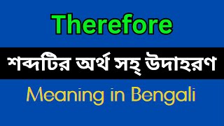 Therefore Meaning in BengaliTherefore Mane Ki Therefore Explain in Bengali [upl. by Anilatsyrc841]