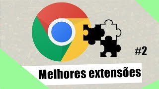 Melhores Extensões Para o Google Chrome 2 [upl. by Nnahaid585]