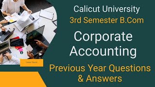 Corporate Accounting Previous Year Questions amp Answers 3rd Sem BCom Calicut University [upl. by Nonnerb103]