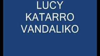 Katarro Vandaliko  Lucy [upl. by Bisset]