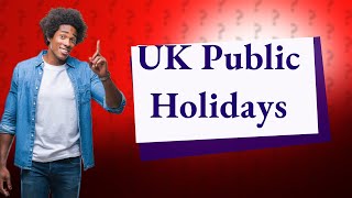 How many public holidays are there per year UK [upl. by Dry]