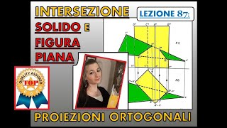 Disegno Tecnico Lez 87 INTERSEZIONE tra solido e figura piana in proiezioni ortogonali [upl. by Ellon]