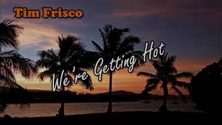 Tim Frisco  Were Getting Hot Radio Edit [upl. by Nahrut687]