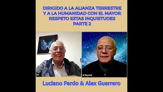 DIRIGIDO A LA ALIANZA TERRESTRE Y A LA HUMANIDAD CON EL MAYOR RESPETO ESTAS INQUIETUDES  PARTE 2 [upl. by Ginsberg928]