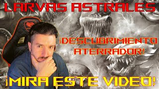 LARVAS ASTRALES  DESCUBRIMIENTO IMPORTANTE DE LAS LARVAS ASTRALES  MIRA ESTE VIDEO [upl. by Lesya]