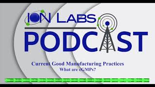 Current Good Manufacturing Practices  What are cGMPs  Ion Labs Podcast [upl. by Einaled696]