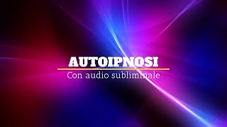 Autoipnosi con audio subliminale per rilascio emozionale stress ansia tensioni [upl. by Winn]