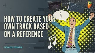 How To Create Your Own Track Based On A REFERENCE in FL Studio  FLP [upl. by Ulla]