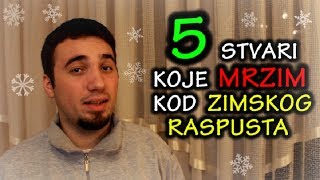 5 Stvari Koje Mrzim Kod  Zimskog Raspusta [upl. by Nibuz]