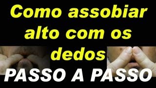 Como assobiar alto com os dedosTécnica passo a passo [upl. by Mackie949]