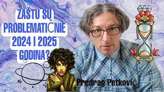 PREDRAG PETKOVIĆ ZAŠTO SU PROBLEMATIČNE 2024 I 2025 GODINA [upl. by Ylrebmit]