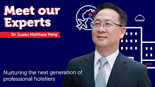 Meet Our Experts – Dr Justin Matthew Pang  Nurturing the next generation of professional hoteliers [upl. by Thomasine]