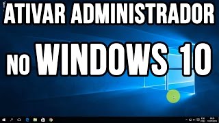 Como ativar administrador no Windows 10 [upl. by Alurta848]