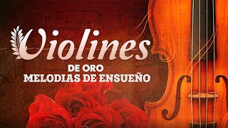 LAS 100 MELODIAS ORQUESTADAS MAS BELLAS  VIOLINES DE ENSUEÑO GRANDES EXITOS [upl. by Moe]