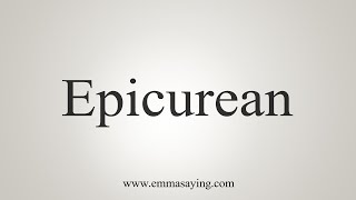 How To Say Epicurean [upl. by Dijam]