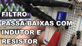 NA PRÁTICA FILTRO PASSABAIXAS LR Indutor e Resistor [upl. by Myk768]