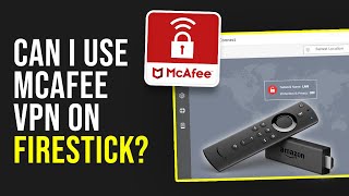 Can I Use Mcafee VPN on Firestick [upl. by Weintrob809]