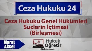 24 Ceza Hukuku Genel Hükümleri  Suçların İçtiması Birleşmesi [upl. by Myke]