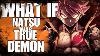 WHAT IF NATSU WAS TRUE DEMON [upl. by Eniliuqcaj]