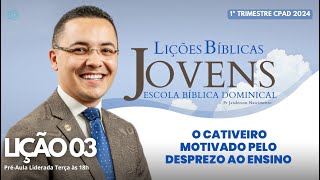 Lição 03  O Cativeiro Motivado pelo Desprezo ao Ensino  JOVENS [upl. by Belita363]