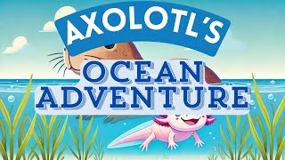 Axolotls Big Ocean Adventure  Fun Animal Song for Kids [upl. by Stanly]