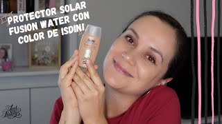 PROTECTOR SOLAR FUSION WATER CON COLOR DE ISDIN Un producto que me sigue dejando sin palabras 😚 [upl. by Rubina463]