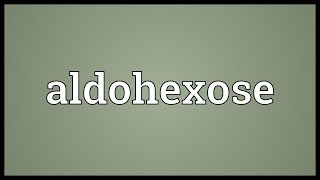 Aldohexose Meaning [upl. by Adnaral]