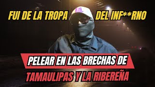 PELEAR EN LAS BRECHAS DE TAMAULIPAS Y LA RIBEREÑA  FUI DE LA TROPA  IMPACTANTE HISTORIA [upl. by Swanson]