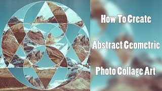 How To Create Abstract Geometric Photo Collage Art [upl. by Akenor]