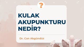 Kulak Akupunkturu Nedir  Dr Can Akgündüz [upl. by Aihseyn]