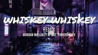 Morgan Wallen  Whiskey Whiskey Ft RF ACE  Fingerz MWK REMIX [upl. by Hofmann]