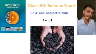 Class 8th Science Ncert Ch3 coal and petroleum Part1 sciencencert science chemistry coal [upl. by Eniortna]