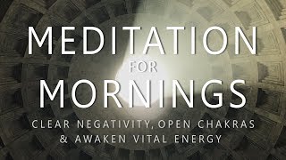 Guided Meditation for Mornings Clear Negativity Open Chakras Awaken Vital Energy After Sleep [upl. by Yhtuv]