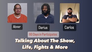 60 Days Ins Abner Carlos amp Darius Talking about the Show Life amp More [upl. by Annalla777]