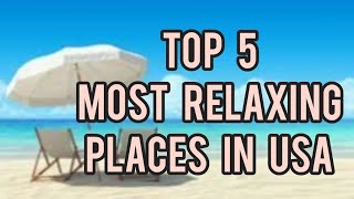 Top 5 Most Relaxing Destinations in the USA  Best Places to Unwind and Recharge [upl. by Mourant724]