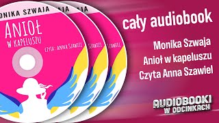 ✬ Cały Audiobook  Anioł w kapeluszu  Monika Szwaja ✬ [upl. by Rachael]